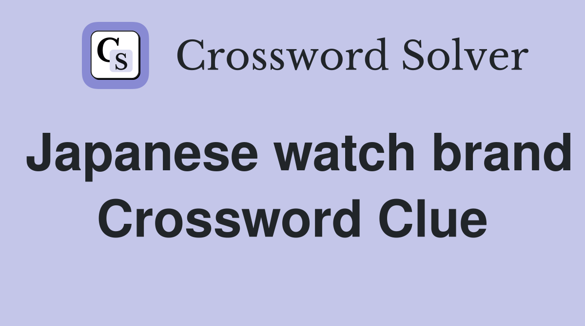 Japanese watch brand Crossword Clue
