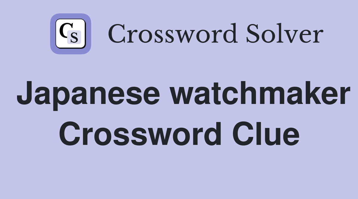 Japanese watchmaker Crossword Clue