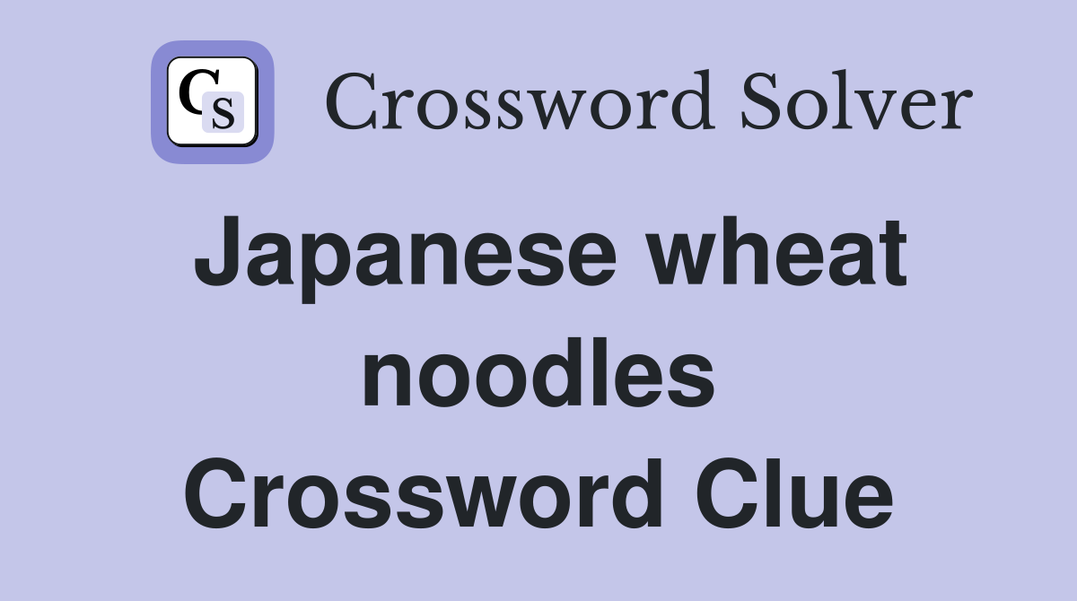 Japanese wheat noodles Crossword Clue
