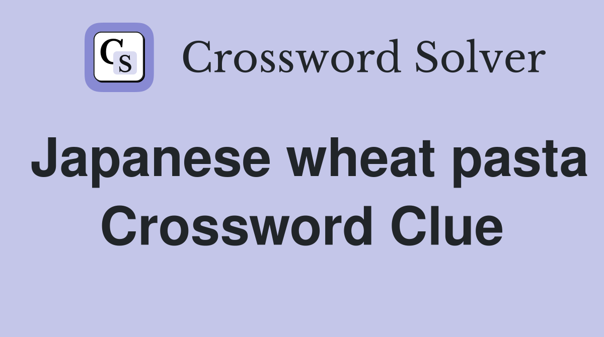 Japanese wheat pasta Crossword Clue