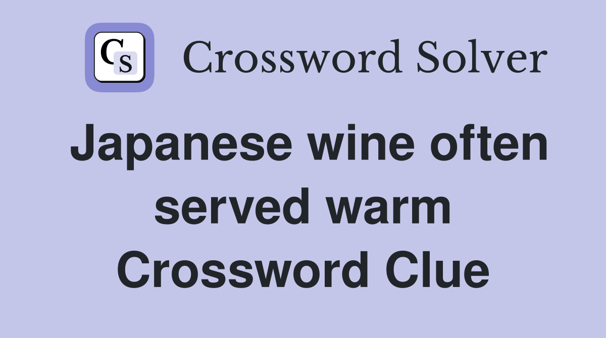 Japanese wine often served warm Crossword Clue