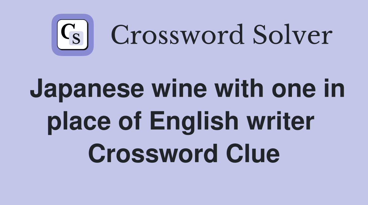 Japanese wine with one in place of English writer  Crossword Clue