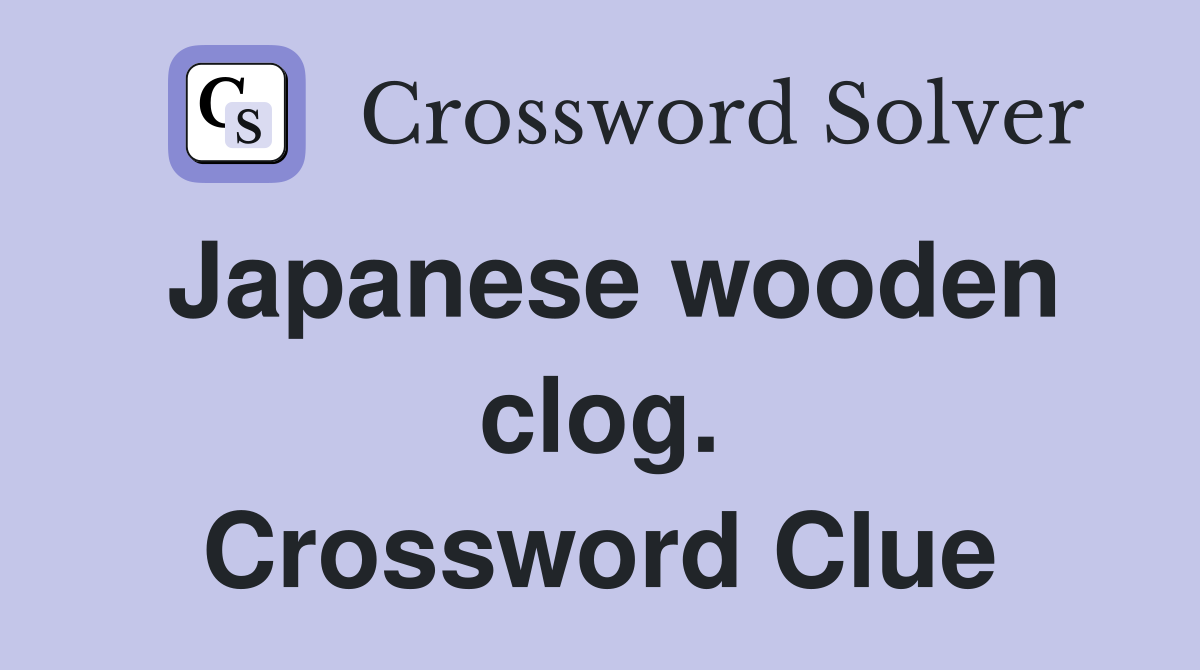 Japanese wooden clog. Crossword Clue