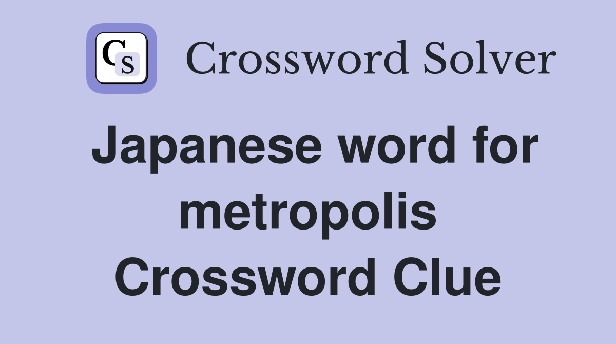 Japanese word for metropolis Crossword Clue