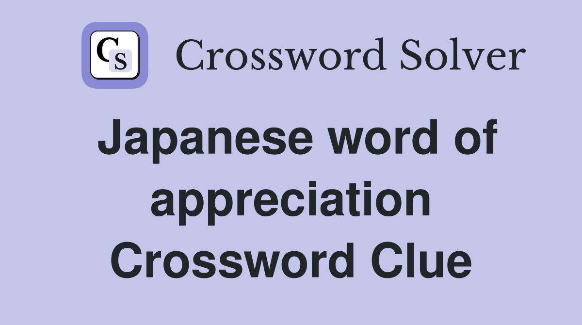 Japanese word of appreciation Crossword Clue