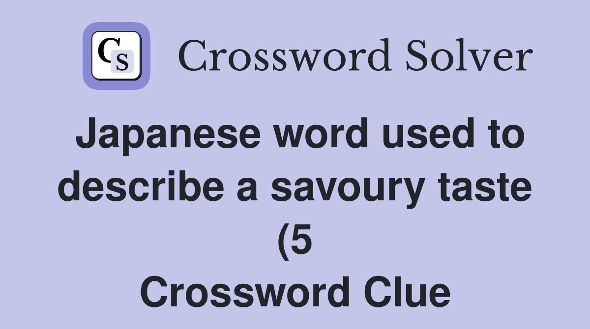 Japanese word used to describe a savoury taste (5) Crossword Clue Japanese word used to describe a savoury taste (5) Crossword Clue