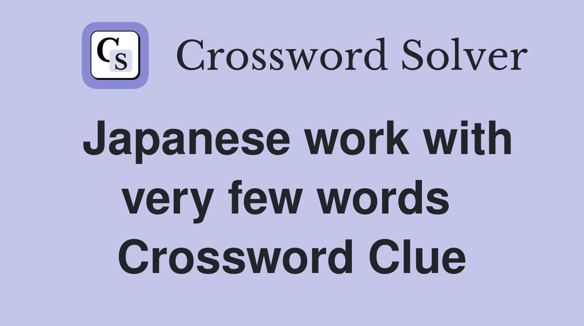 Japanese work with very few words  Crossword Clue
