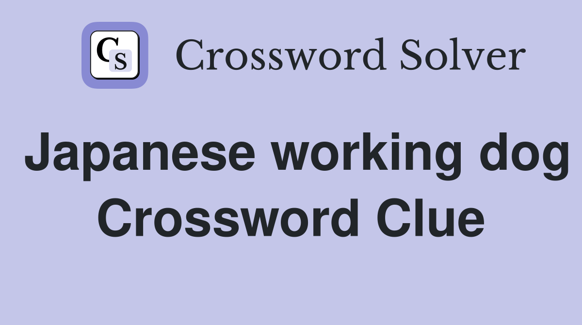 Japanese working dog Crossword Clue