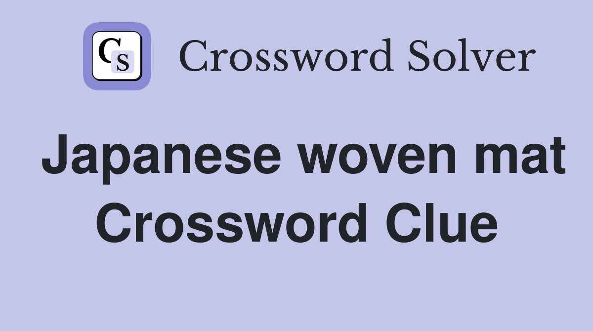 Japanese woven mat Crossword Clue
