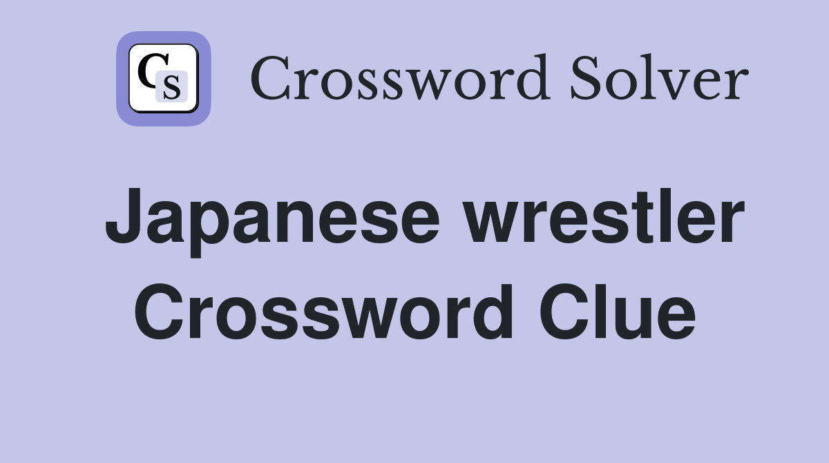 Japanese wrestler Crossword Clue
