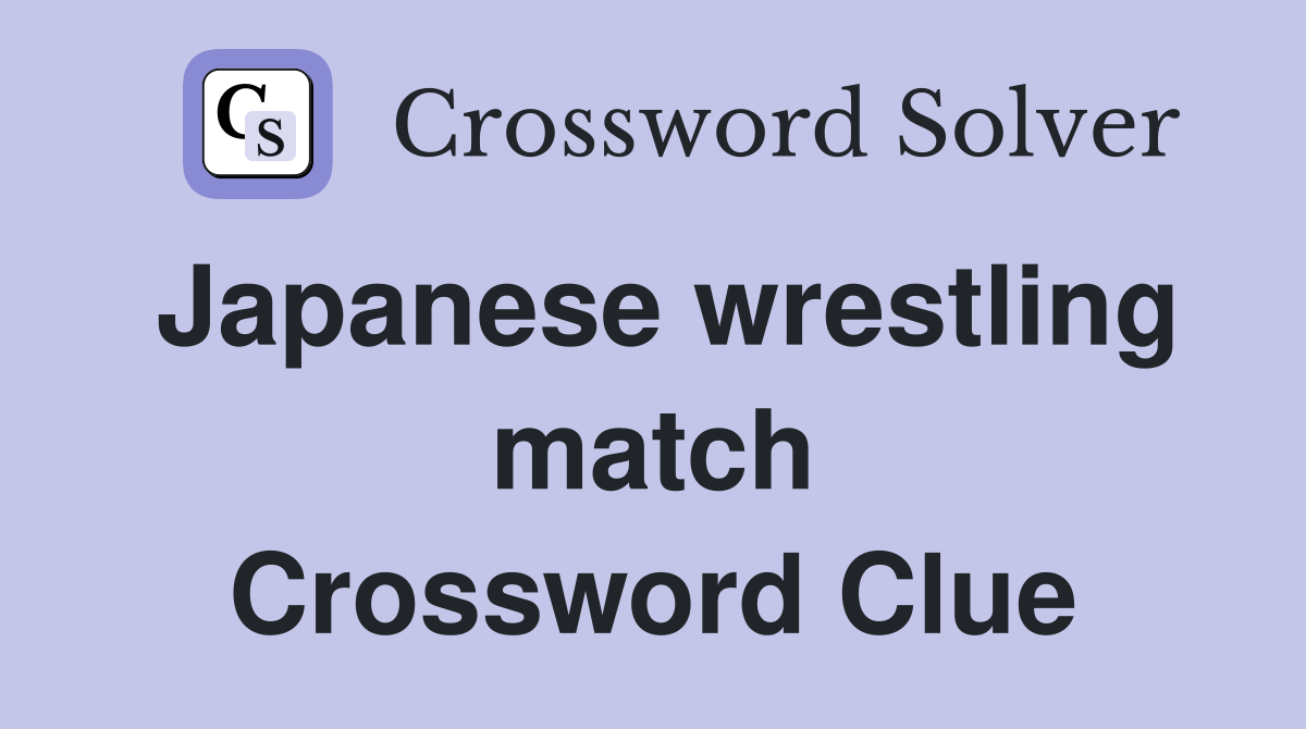 Japanese wrestling match Crossword Clue