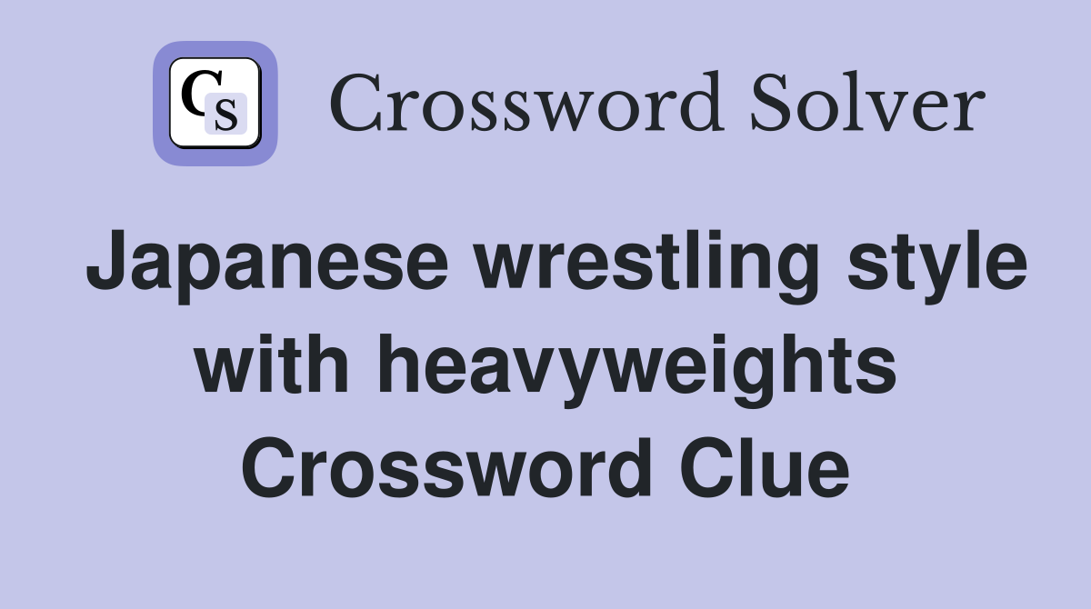 Japanese wrestling style with heavyweights Crossword Clue