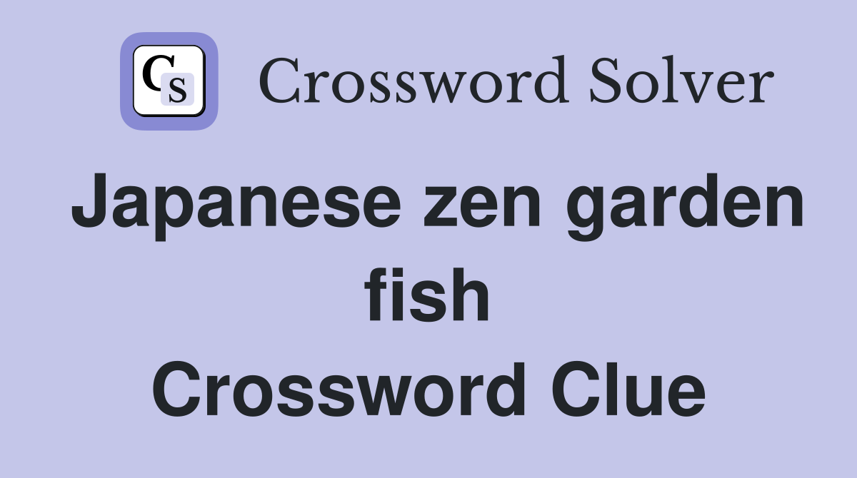 Japanese zen garden fish Crossword Clue