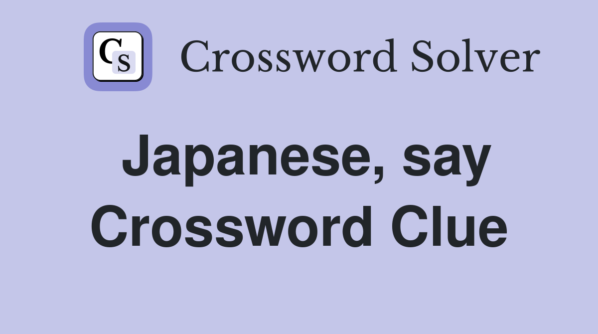 Japanese, say Crossword Clue