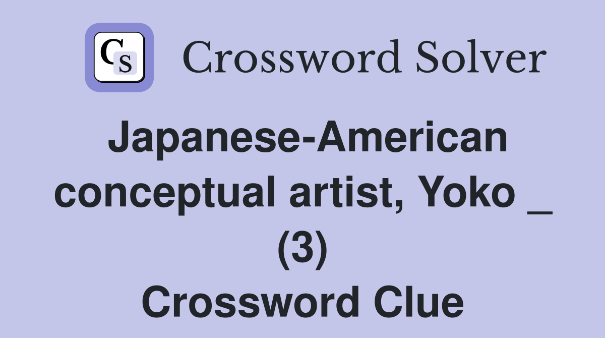 Japanese-American conceptual artist, Yoko _ (3) Crossword Clue