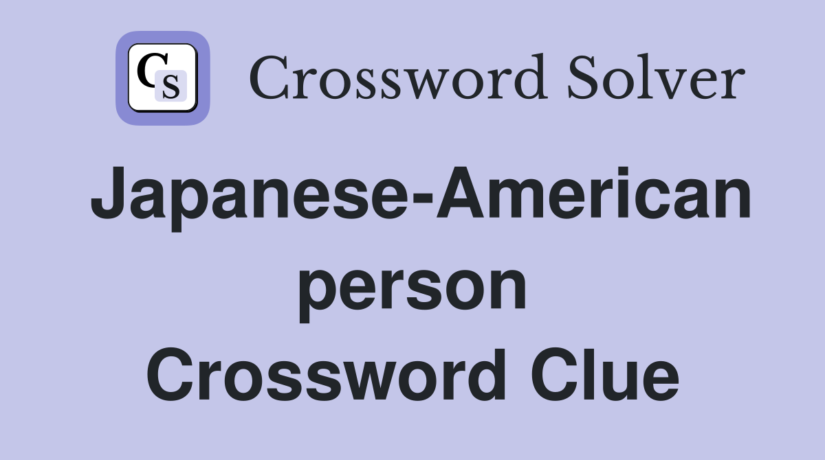 Japanese-American person Crossword Clue