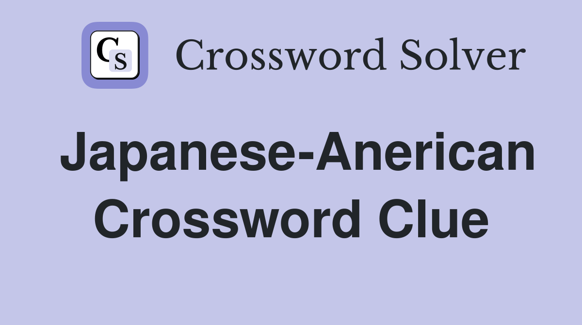 Japanese-Anerican Crossword Clue