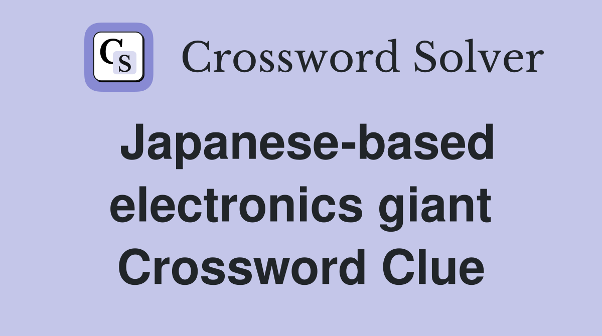 Japanese-based electronics giant Crossword Clue