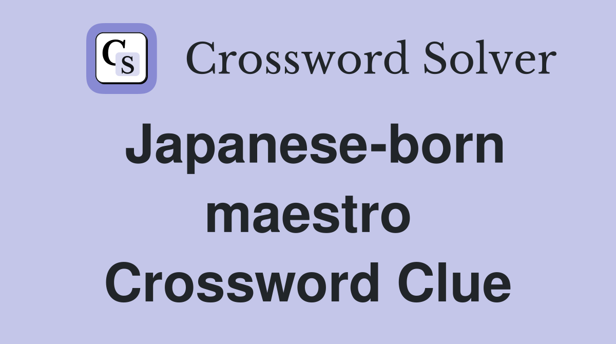 Japanese-born maestro Crossword Clue