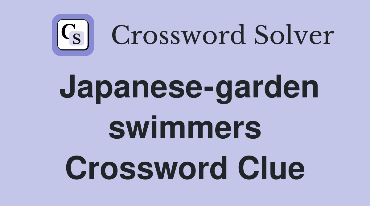 Japanese-garden swimmers Crossword Clue
