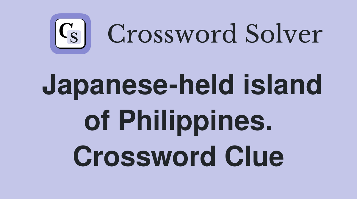 Japanese-held island of Philippines. Crossword Clue