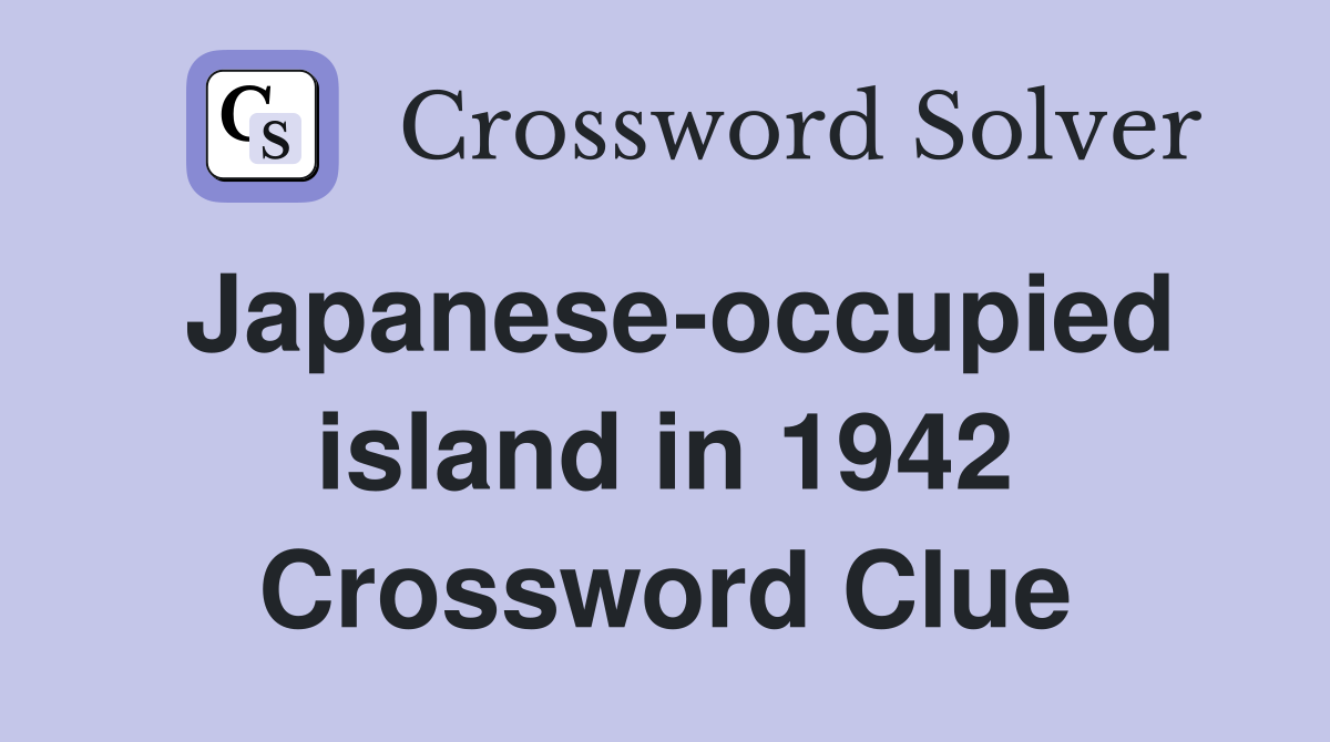 Japanese-occupied island in 1942 Crossword Clue