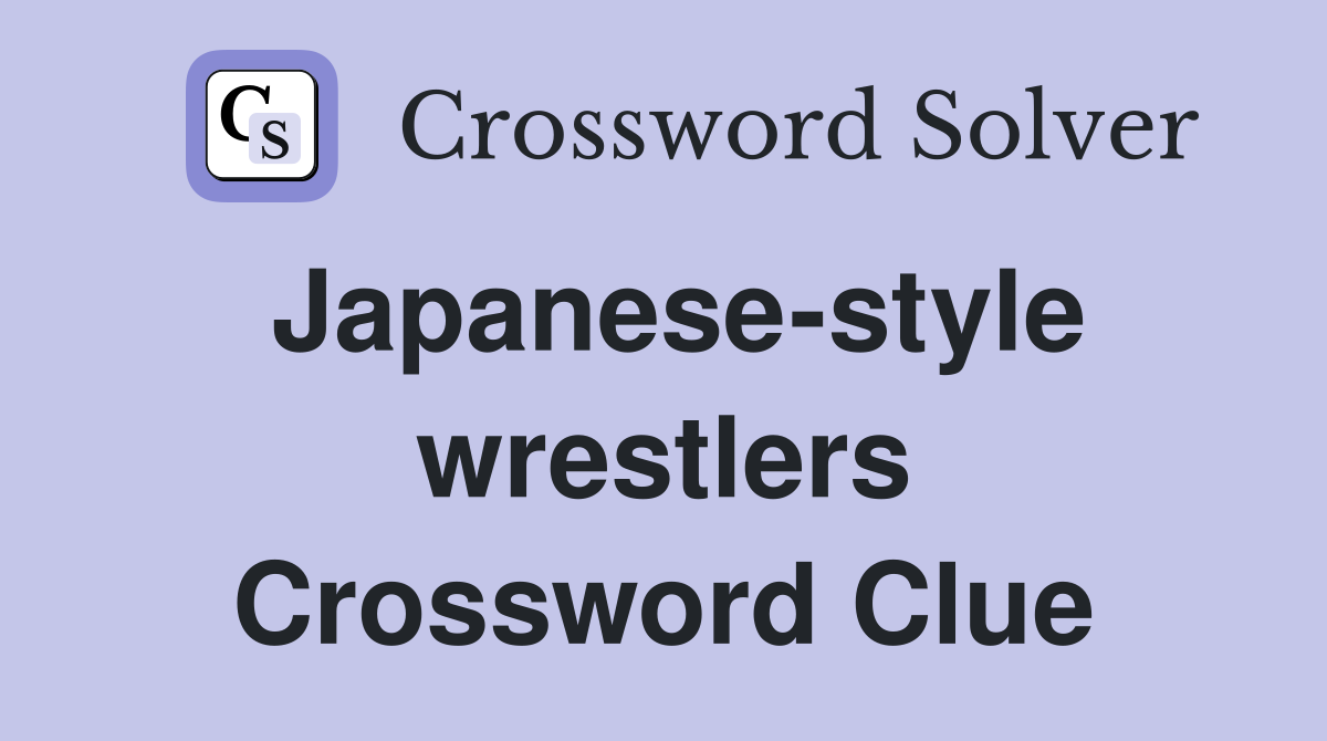 Japanese-style wrestlers Crossword Clue