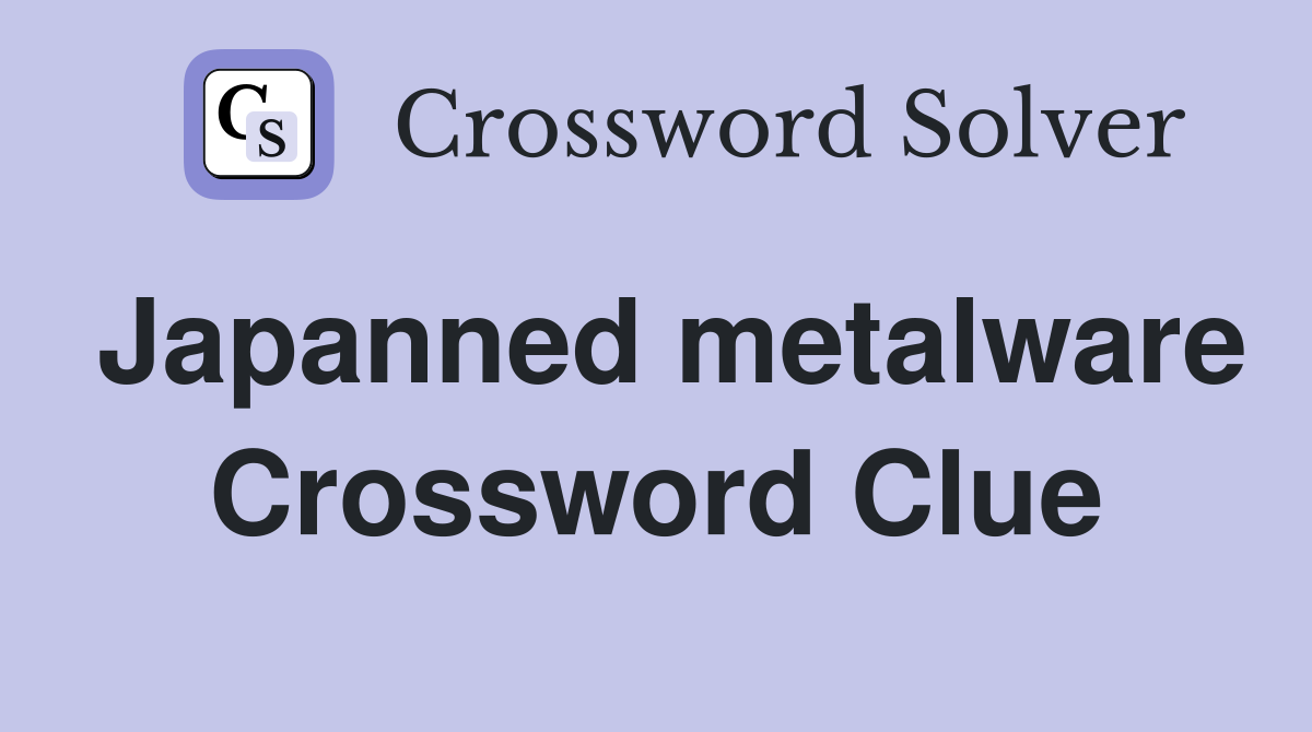 Japanned metalware Crossword Clue