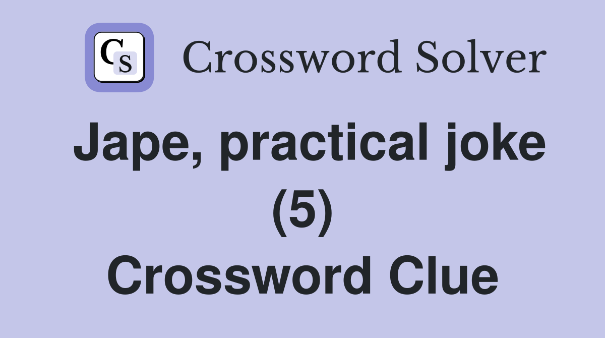 Jape, practical joke (5) Crossword Clue