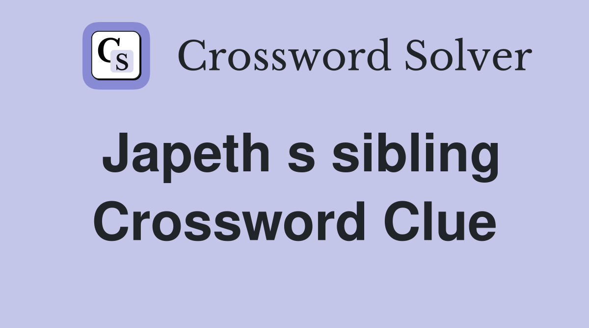Japeth s sibling Crossword Clue