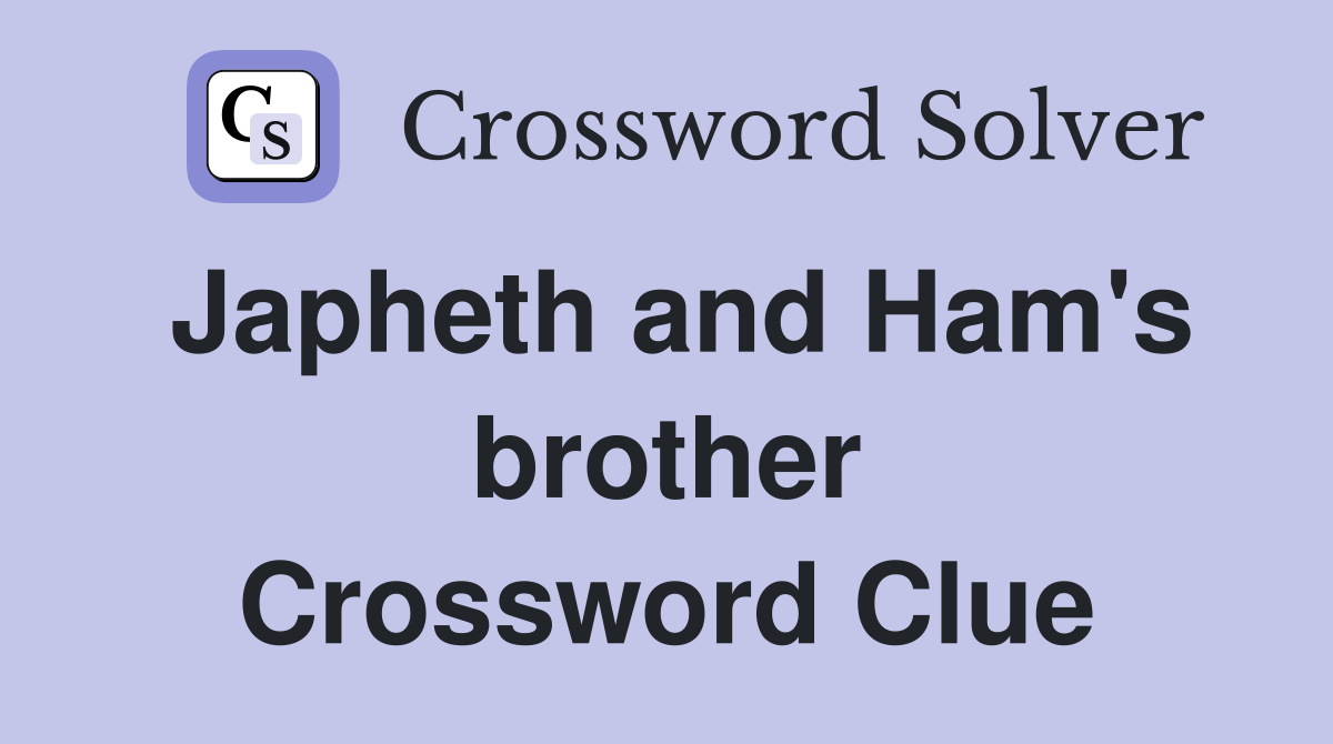 Japheth and Ham's brother Crossword Clue