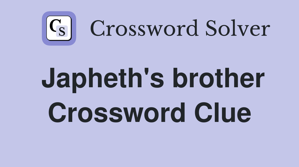 Japheth's brother Crossword Clue