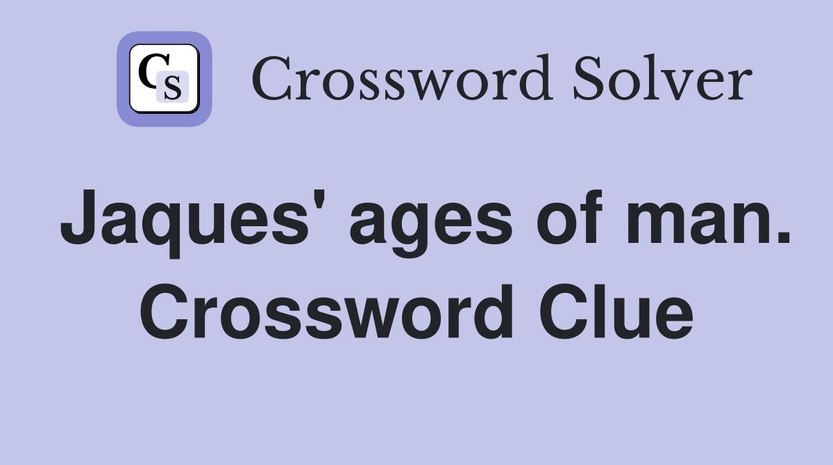 Jaques' ages of man. Crossword Clue