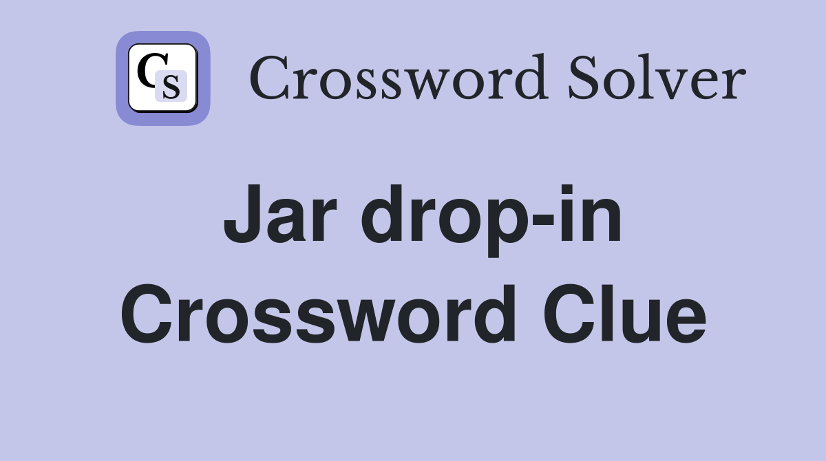 Jar drop-in Crossword Clue