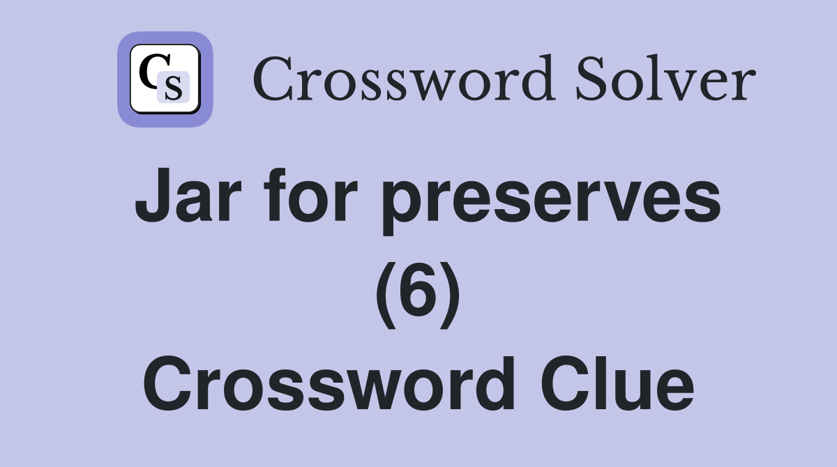 Jar for preserves (6) Crossword Clue