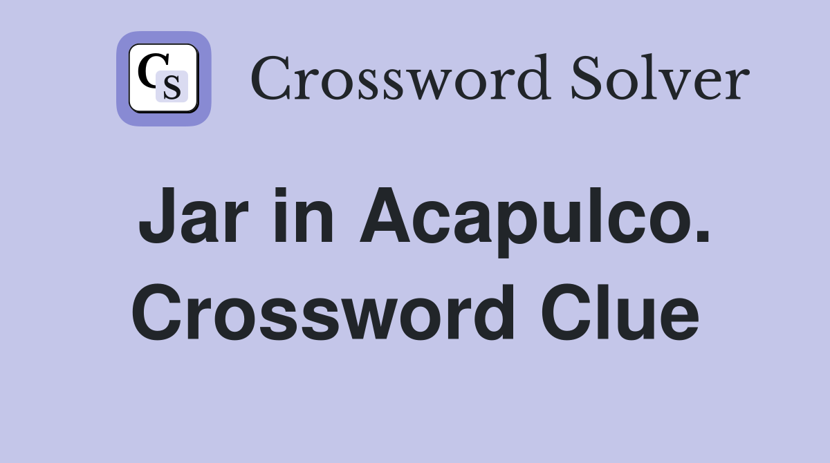Jar in Acapulco. Crossword Clue