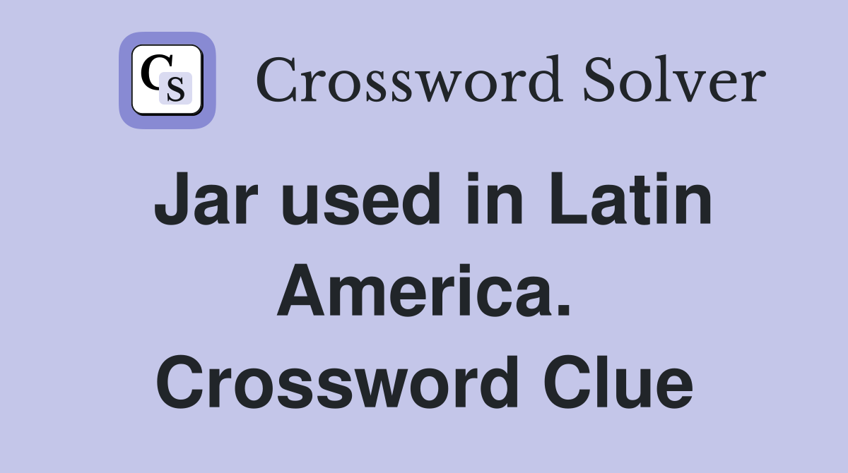 Jar used in Latin America. Crossword Clue