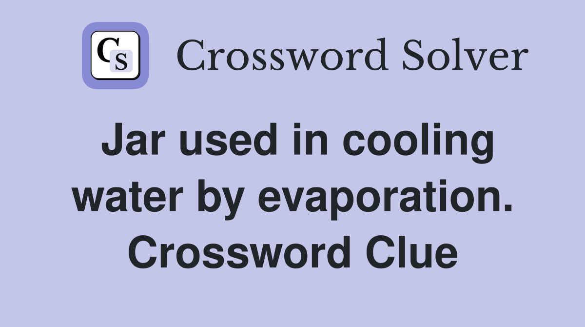 Jar used in cooling water by evaporation. Crossword Clue