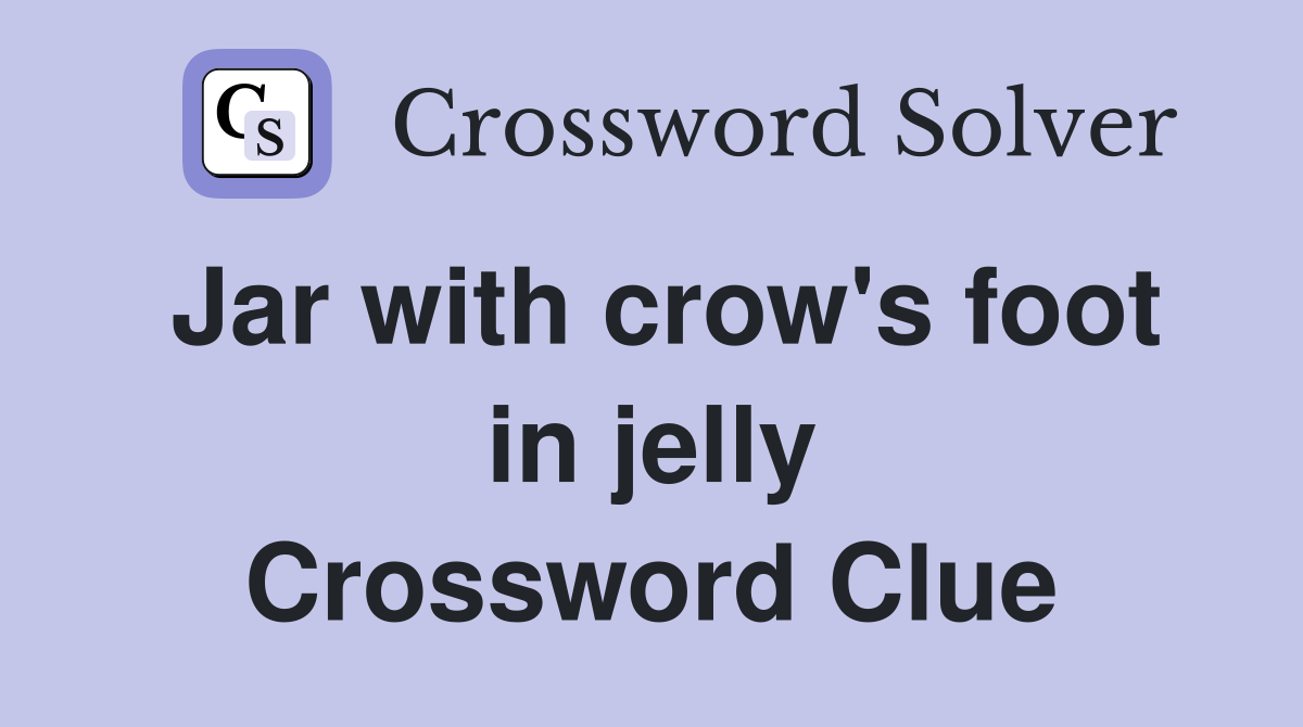 Jar with crow's foot in jelly Crossword Clue
