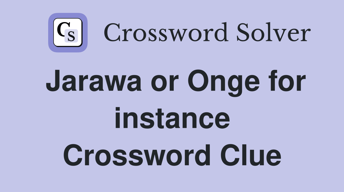 Jarawa or Onge for instance Crossword Clue