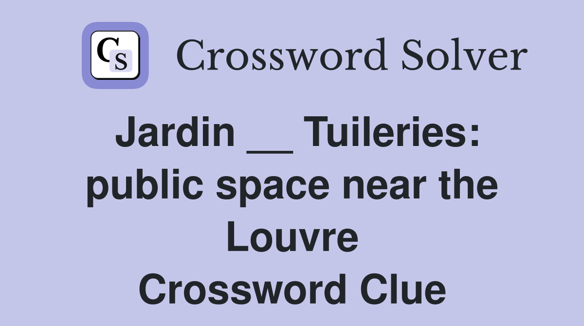 Jardin __ Tuileries: public space near the Louvre Crossword Clue