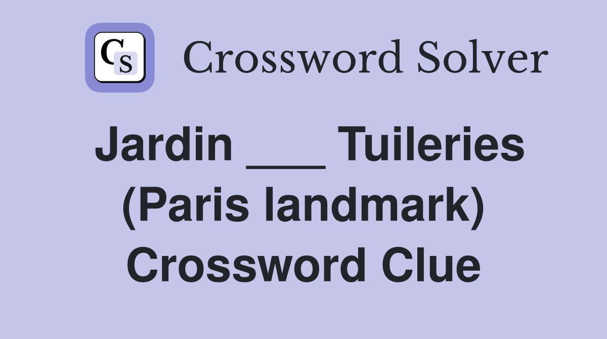 Jardin ___ Tuileries (Paris landmark) Crossword Clue