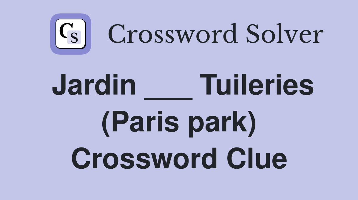 Jardin ___ Tuileries (Paris park) Crossword Clue