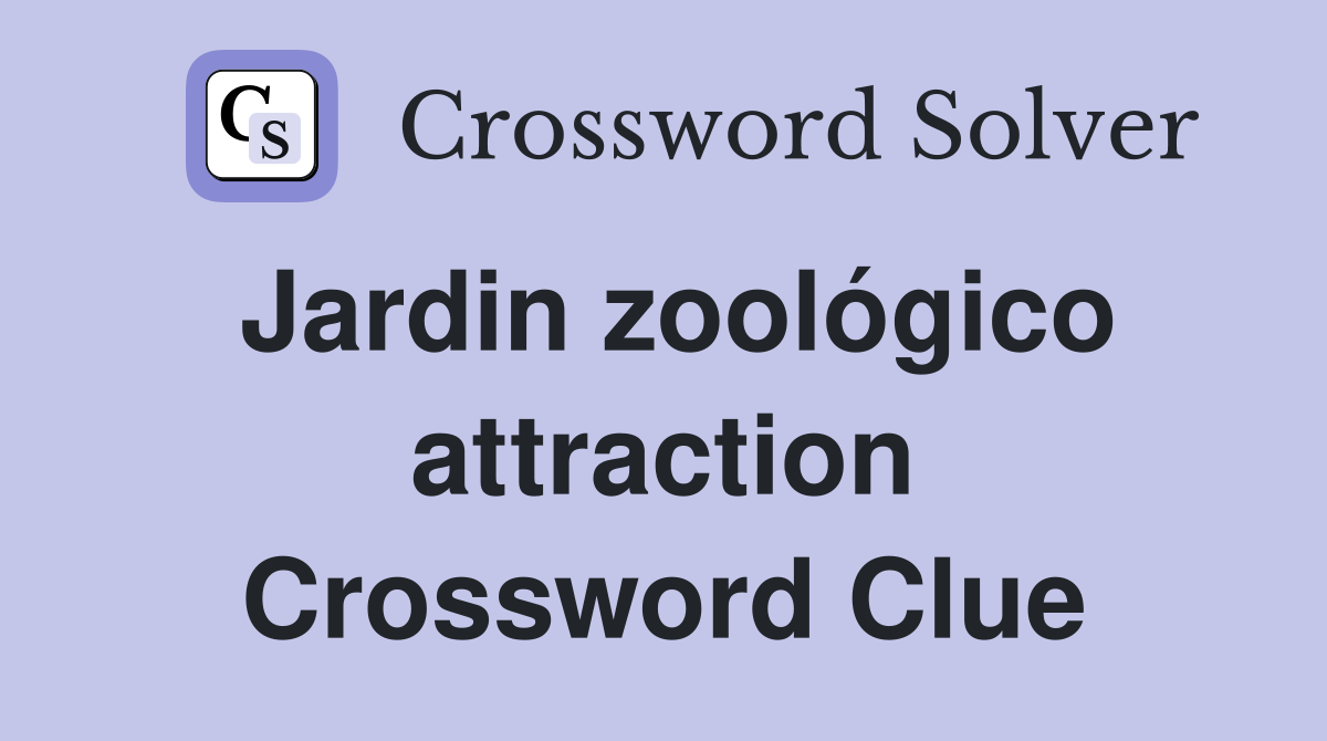 Jardin zoológico attraction Crossword Clue