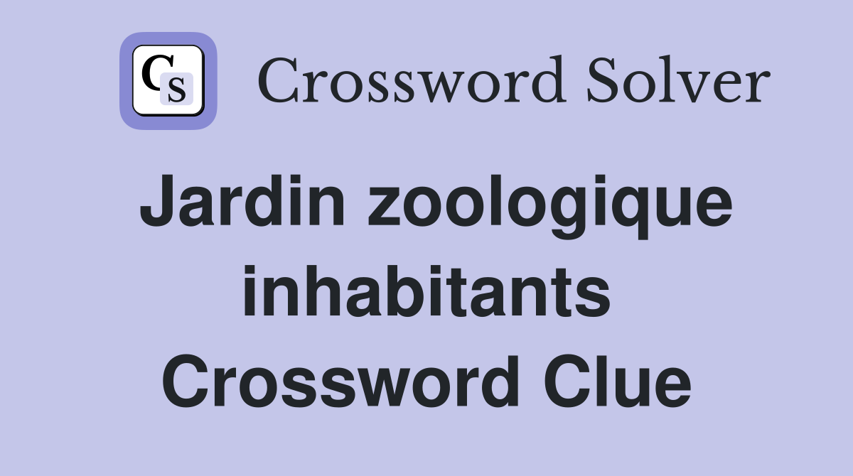 Jardin zoologique inhabitants Crossword Clue