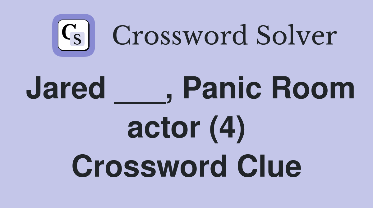 Jared ___, Panic Room actor (4) Crossword Clue