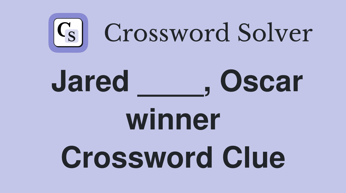 Jared ____, Oscar winner Crossword Clue