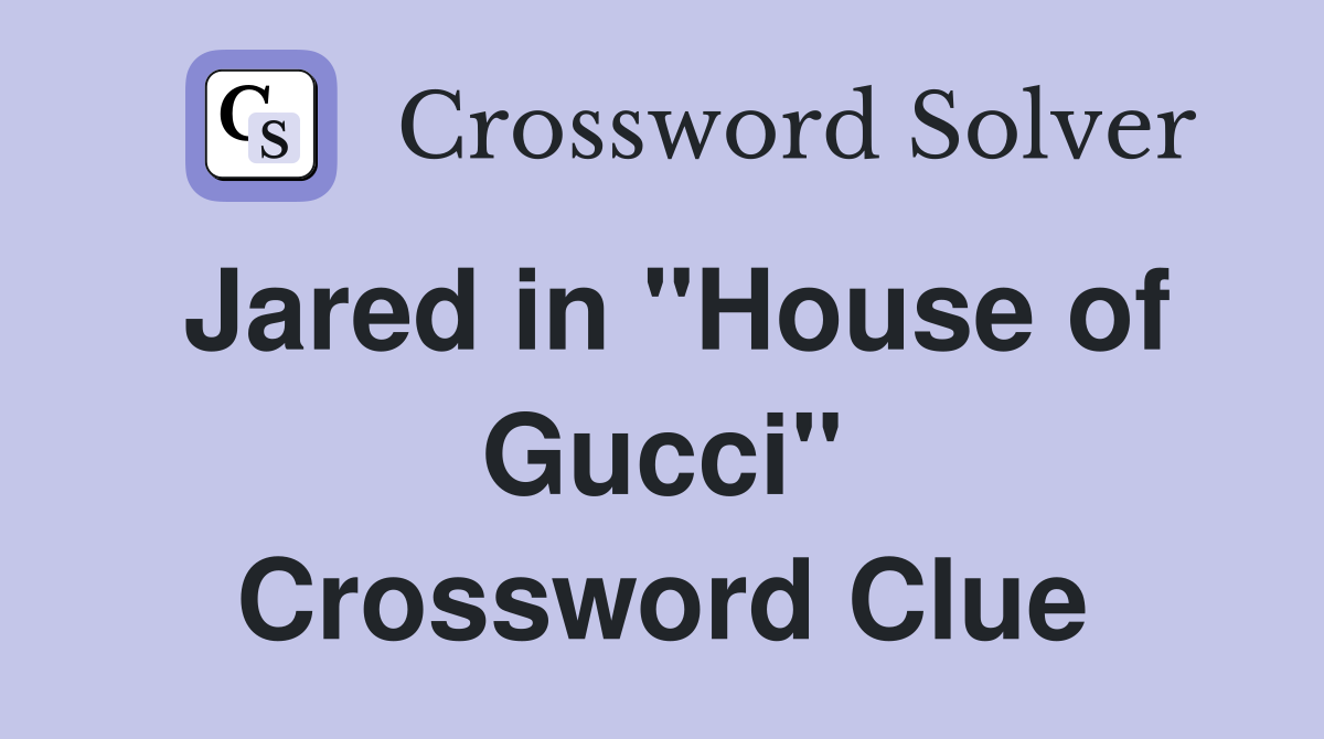 Jared in "House of Gucci" Crossword Clue