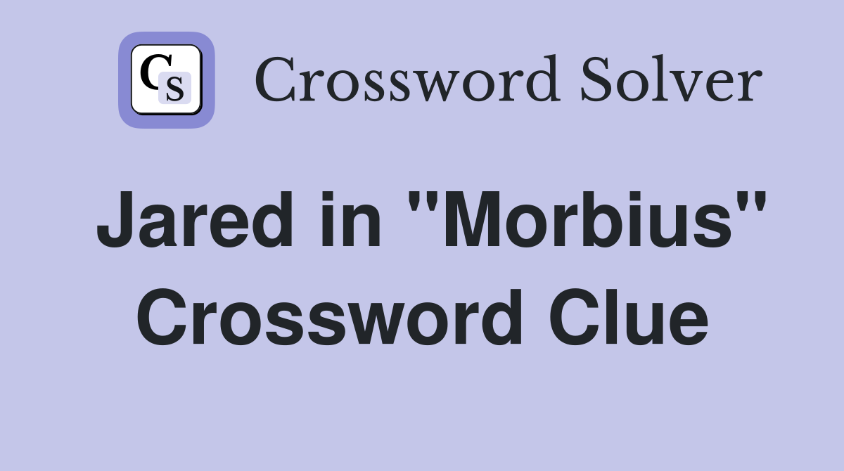 Jared in "Morbius" Crossword Clue