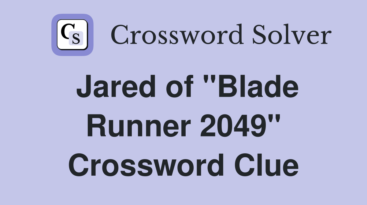 Jared of "Blade Runner 2049" Crossword Clue